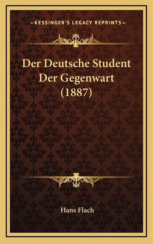 Der Deutsche Student Der Gegenwart (1887) (Hardcover)