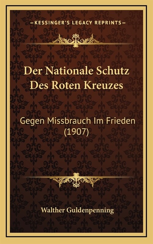 Der Nationale Schutz Des Roten Kreuzes: Gegen Missbrauch Im Frieden (1907) (Hardcover)