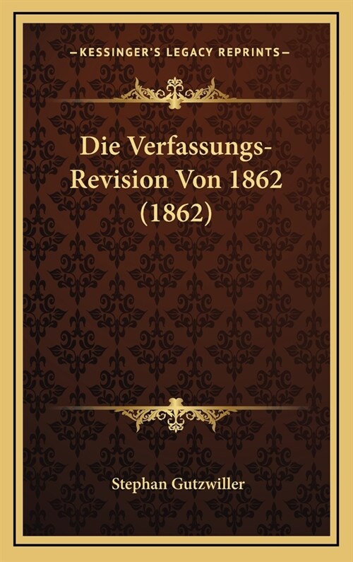 Die Verfassungs-Revision Von 1862 (1862) (Hardcover)