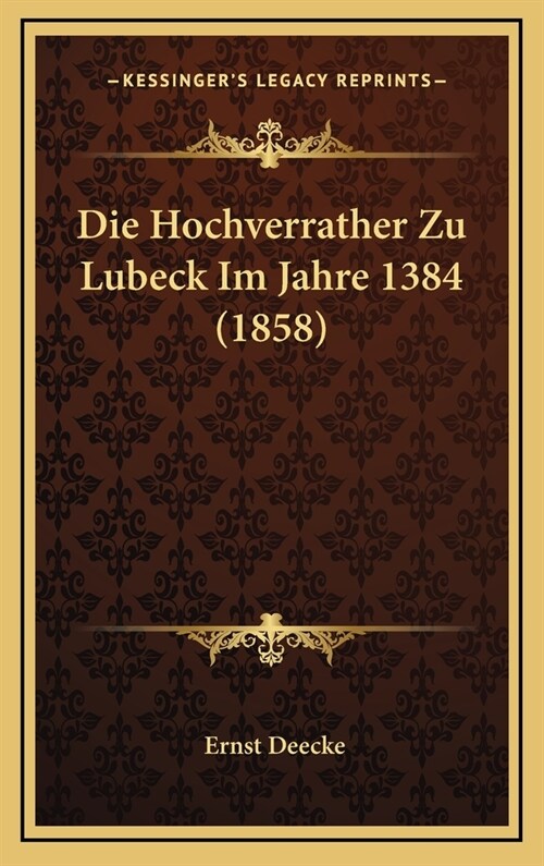 Die Hochverrather Zu Lubeck Im Jahre 1384 (1858) (Hardcover)