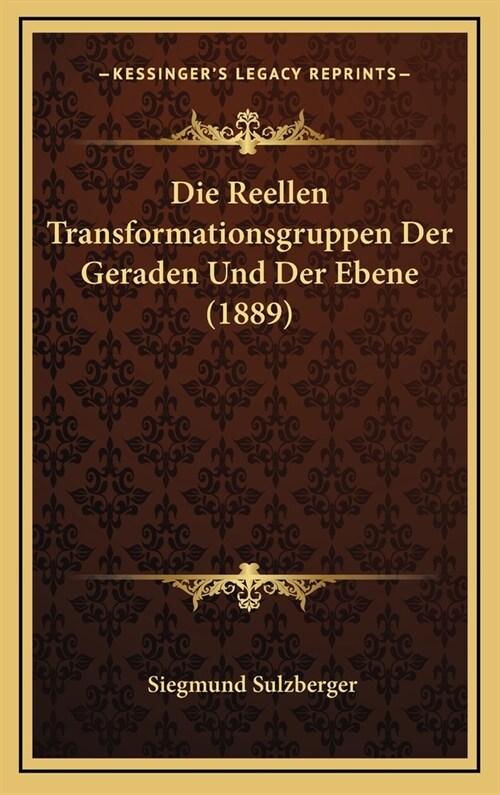 Die Reellen Transformationsgruppen Der Geraden Und Der Ebene (1889) (Hardcover)