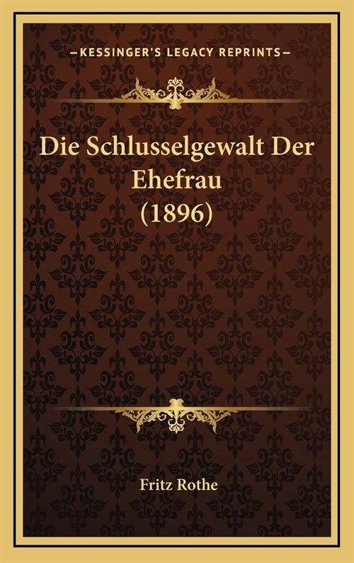 Die Schlusselgewalt Der Ehefrau (1896) (Hardcover)