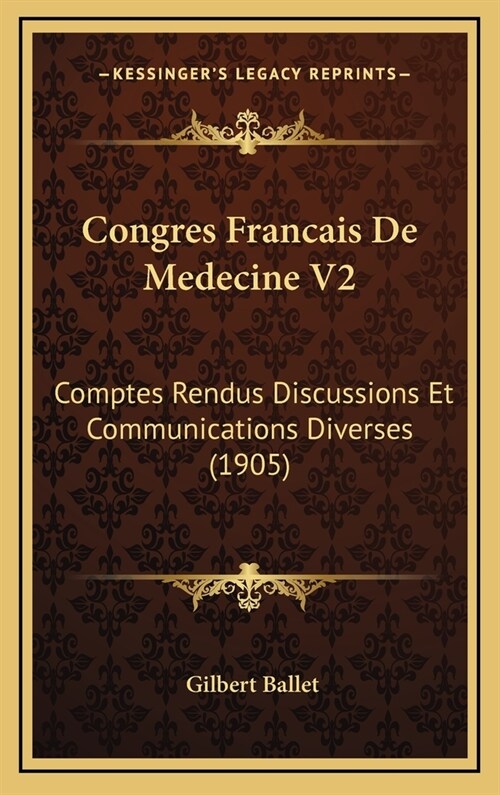 Congres Francais de Medecine V2: Comptes Rendus Discussions Et Communications Diverses (1905) (Hardcover)