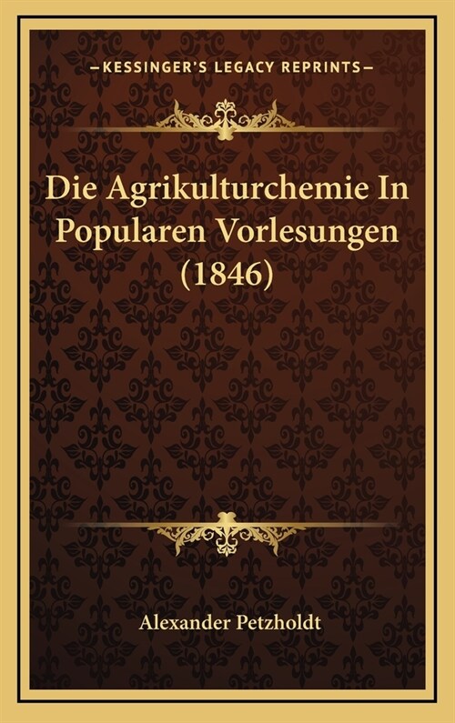 Die Agrikulturchemie in Popularen Vorlesungen (1846) (Hardcover)