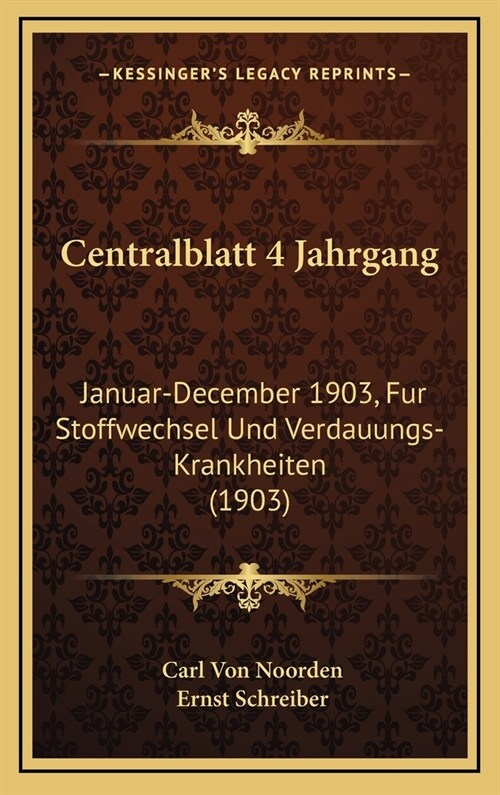 Centralblatt 4 Jahrgang: Januar-December 1903, Fur Stoffwechsel Und Verdauungs-Krankheiten (1903) (Hardcover)