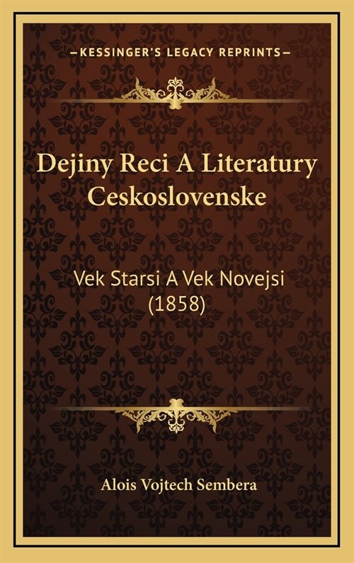 Dejiny Reci a Literatury Ceskoslovenske: Vek Starsi a Vek Novejsi (1858) (Hardcover)