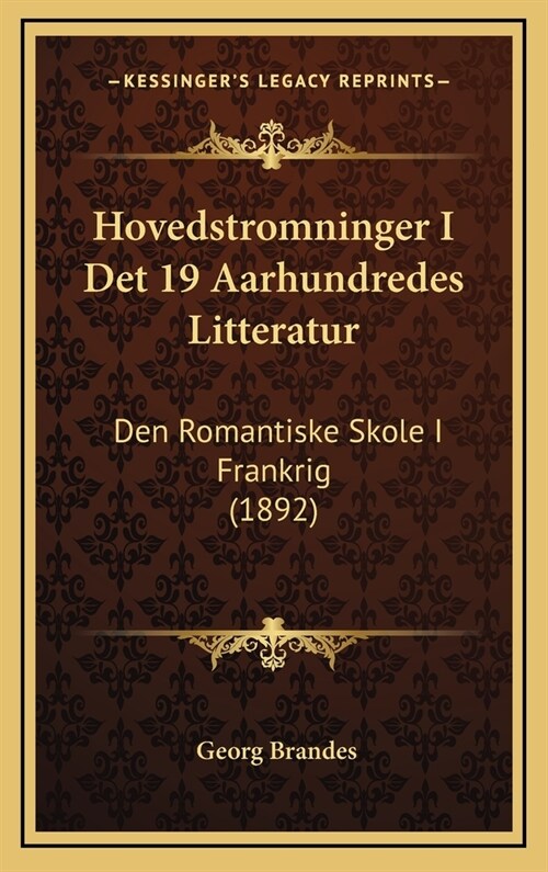 Hovedstromninger I Det 19 Aarhundredes Litteratur: Den Romantiske Skole I Frankrig (1892) (Hardcover)