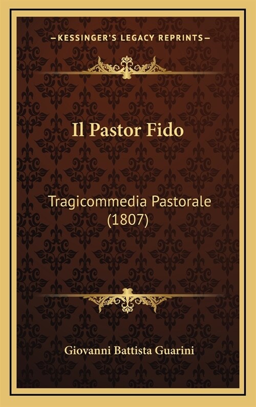 Il Pastor Fido: Tragicommedia Pastorale (1807) (Hardcover)