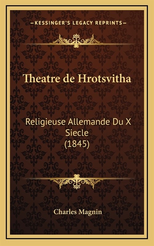 Theatre de Hrotsvitha: Religieuse Allemande Du X Siecle (1845) (Hardcover)