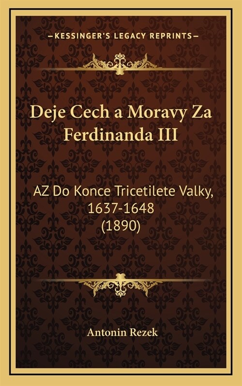 Deje Cech a Moravy Za Ferdinanda III: AZ Do Konce Tricetilete Valky, 1637-1648 (1890) (Hardcover)