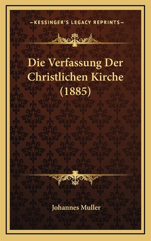 Die Verfassung Der Christlichen Kirche (1885) (Hardcover)