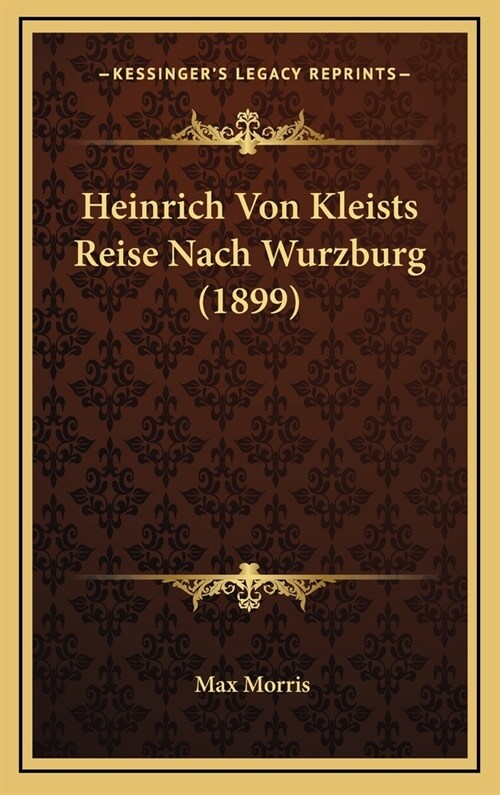 Heinrich Von Kleists Reise Nach Wurzburg (1899) (Hardcover)