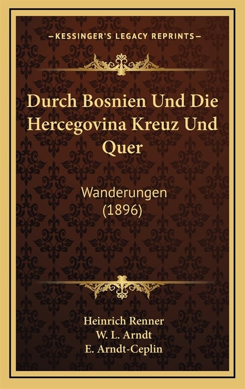 Durch Bosnien Und Die Hercegovina Kreuz Und Quer: Wanderungen (1896) (Hardcover)