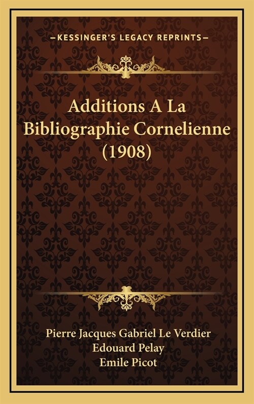 Additions a la Bibliographie Cornelienne (1908) (Hardcover)