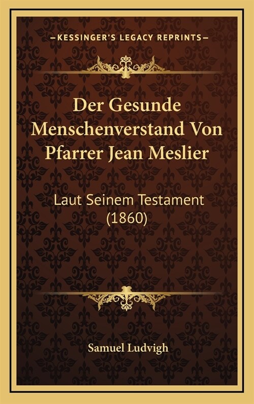 Der Gesunde Menschenverstand Von Pfarrer Jean Meslier: Laut Seinem Testament (1860) (Hardcover)