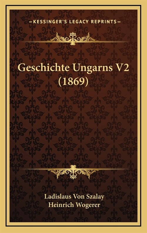 Geschichte Ungarns V2 (1869) (Hardcover)