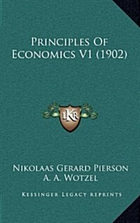 Principles of Economics V1 (1902) (Hardcover)