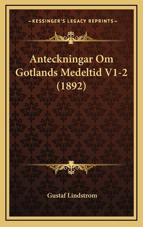 Anteckningar Om Gotlands Medeltid V1-2 (1892) (Hardcover)