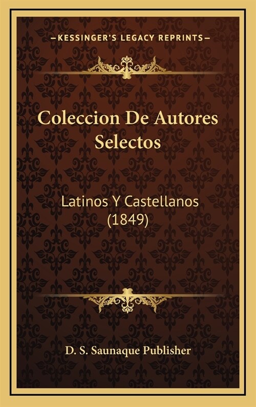Coleccion de Autores Selectos: Latinos y Castellanos (1849) (Hardcover)