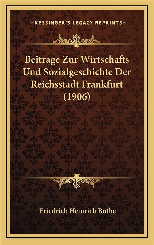 Beitrage Zur Wirtschafts Und Sozialgeschichte Der Reichsstadt Frankfurt (1906) (Hardcover)