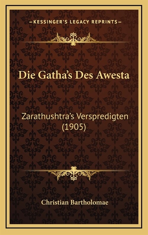 Die Gathas Des Awesta: Zarathushtras Verspredigten (1905) (Hardcover)