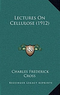 Lectures on Cellulose (1912) (Hardcover)