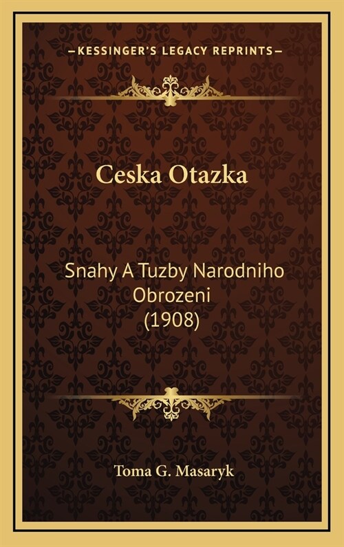 Ceska Otazka: Snahy a Tuzby Narodniho Obrozeni (1908) (Hardcover)