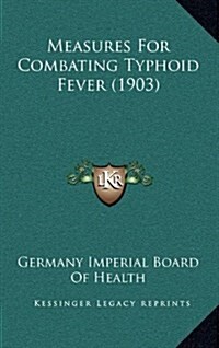 Measures for Combating Typhoid Fever (1903) (Hardcover)