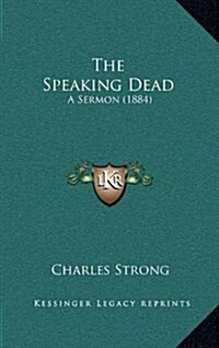 The Speaking Dead: A Sermon (1884) (Hardcover)