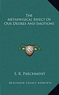 The Metaphysical Effect of Our Desires and Emotions (Hardcover)