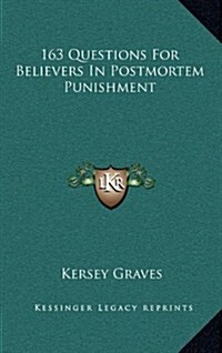 163 Questions for Believers in Postmortem Punishment (Hardcover)