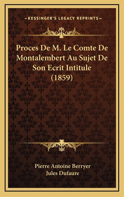 Proces de M. Le Comte de Montalembert Au Sujet de Son Ecrit Intitule (1859) (Hardcover)