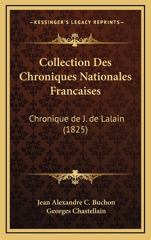 Collection Des Chroniques Nationales Francaises: Chronique de J. de Lalain (1825) (Hardcover)