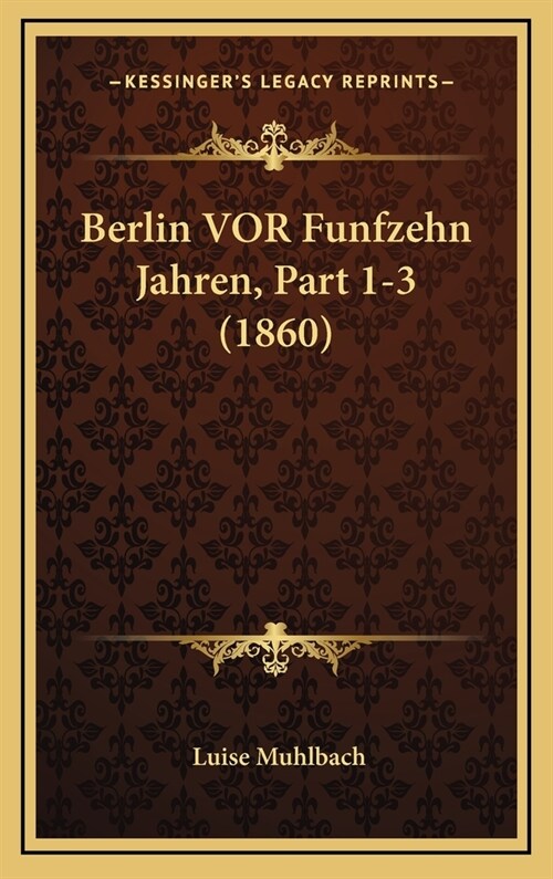 Berlin VOR Funfzehn Jahren, Part 1-3 (1860) (Hardcover)
