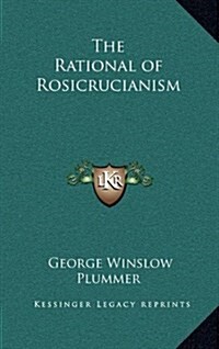 The Rational of Rosicrucianism (Hardcover)