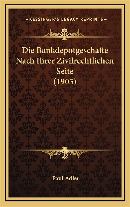 Die Bankdepotgeschafte Nach Ihrer Zivilrechtlichen Seite (1905) (Hardcover)