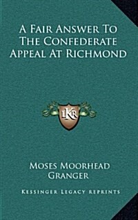 A Fair Answer to the Confederate Appeal at Richmond (Hardcover)