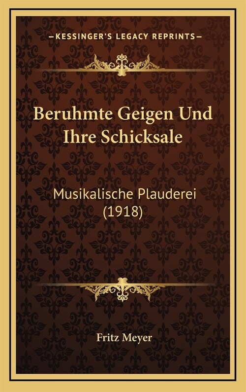 Beruhmte Geigen Und Ihre Schicksale: Musikalische Plauderei (1918) (Hardcover)