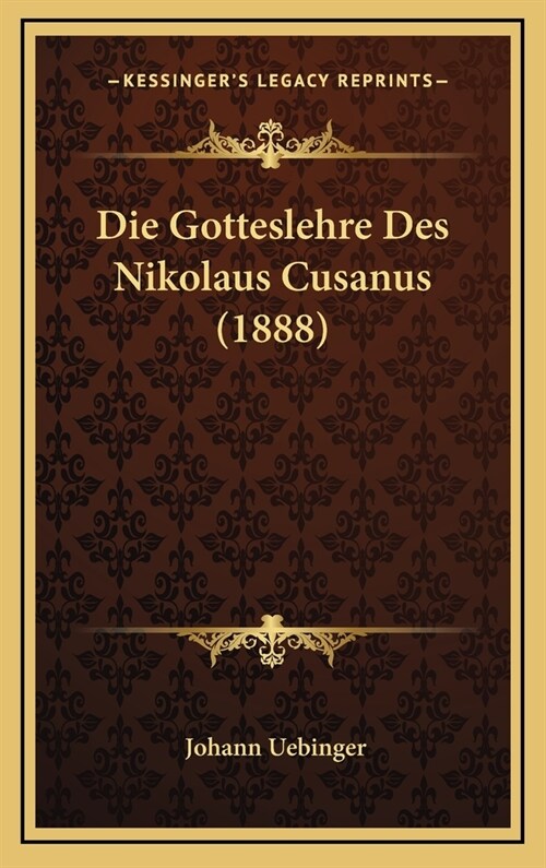 Die Gotteslehre Des Nikolaus Cusanus (1888) (Hardcover)