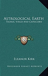 Astrological Earth: Taurus, Virgo and Capricorn (Hardcover)