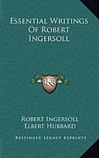 Essential Writings of Robert Ingersoll (Hardcover)