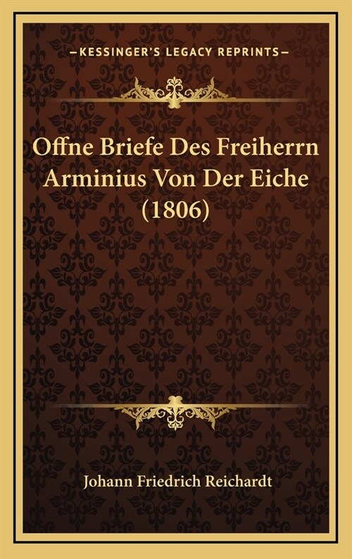 Offne Briefe Des Freiherrn Arminius Von Der Eiche (1806) (Hardcover)