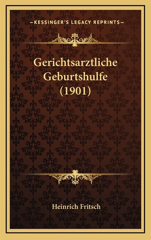 Gerichtsarztliche Geburtshulfe (1901) (Hardcover)