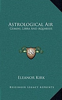 Astrological Air: Gemini, Libra and Aquarius (Hardcover)