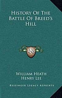 History of the Battle of Breeds Hill (Hardcover)