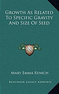 Growth as Related to Specific Gravity and Size of Seed (Hardcover)