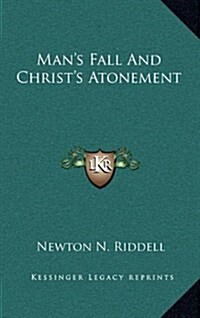 Mans Fall and Christs Atonement (Hardcover)