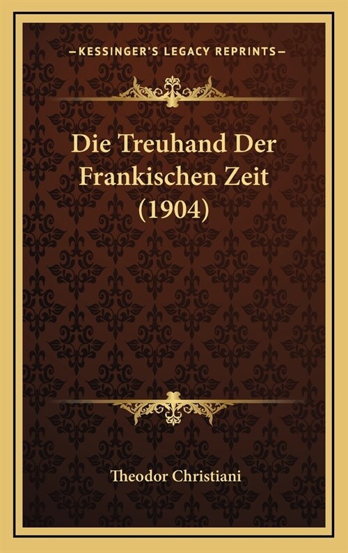 Die Treuhand Der Frankischen Zeit (1904) (Hardcover)