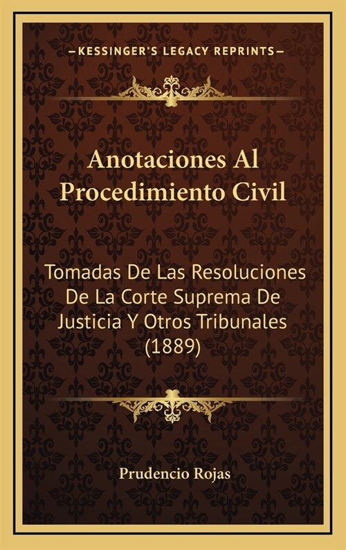 Anotaciones Al Procedimiento Civil: Tomadas de Las Resoluciones de La Corte Suprema de Justicia y Otros Tribunales (1889) (Hardcover)