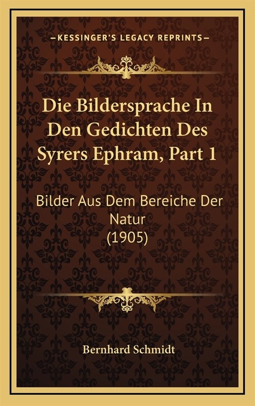 Die Bildersprache in Den Gedichten Des Syrers Ephram, Part 1: Bilder Aus Dem Bereiche Der Natur (1905) (Hardcover)